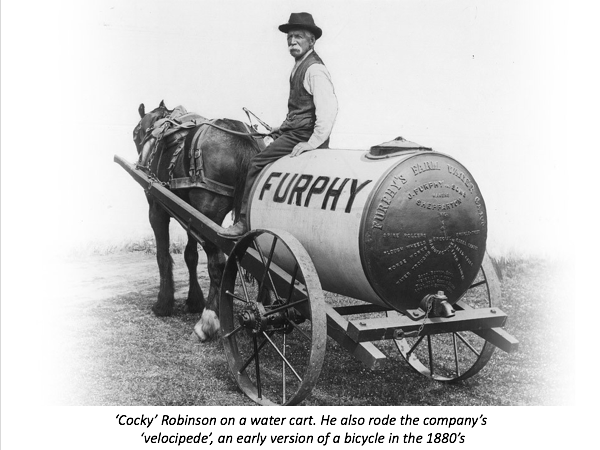 But where did the design of those water carts come from? They are the creation of John Furphy, Australian-born eldest son of Irish immigrants who were early farmers in Victoria in the 1840’s. Training as a blacksmith, at the age of 22 he established his own workshop in 1864. In 1873 he expanded his iron foundry works in Shepparton, making his own designs for agricultural machinery, including a patented grain stripper similar to the later combine harvester.