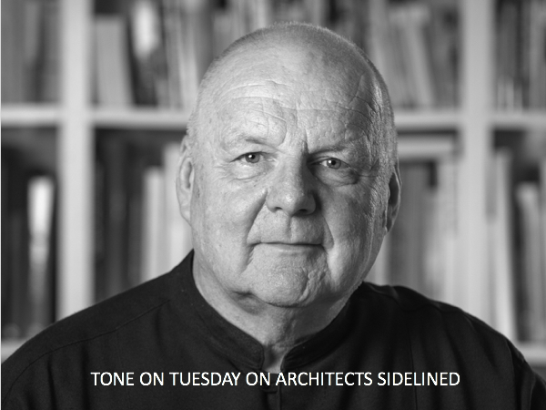 Tone on Tuesday: On architects sidelined